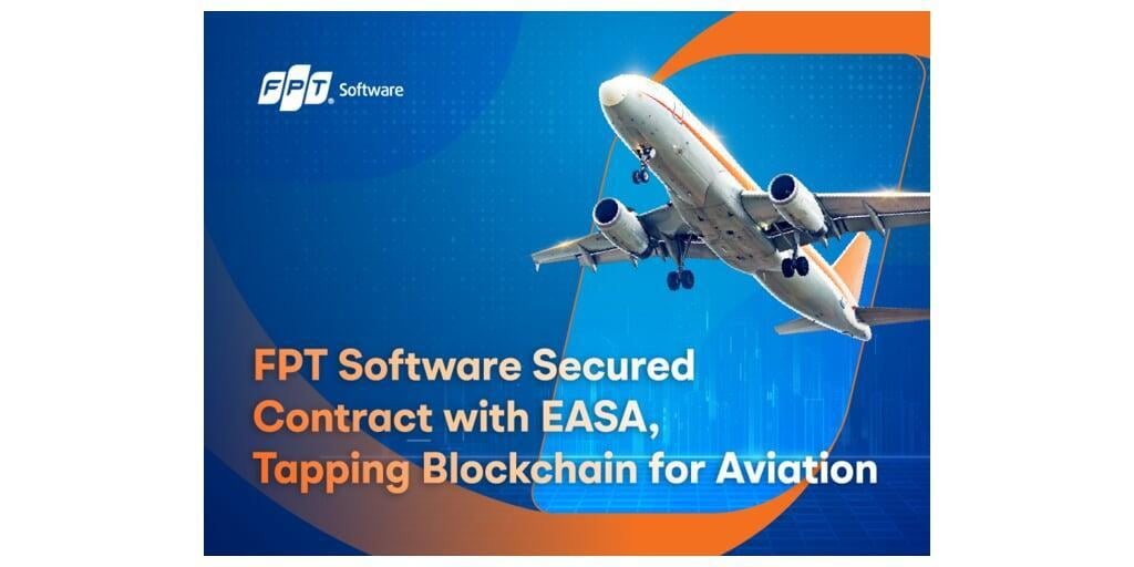 FPT Software 與 EASA 簽訂合同，利用航空區塊鏈